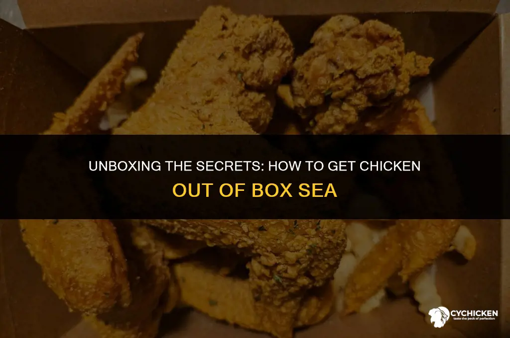 how to get chicken out of box sea