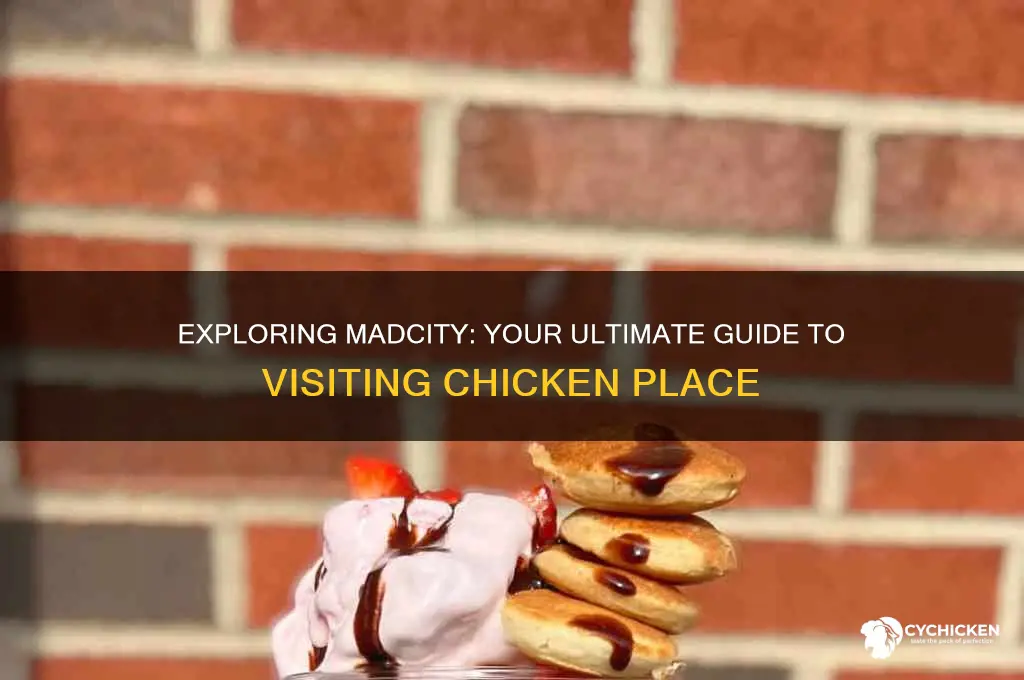 how to go in to chicken place madcity
