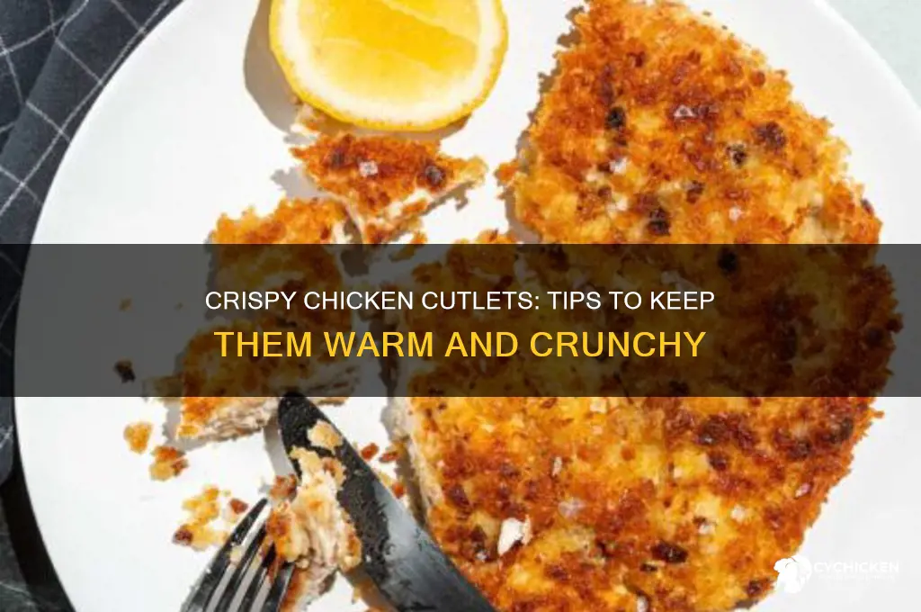 how to keep chicken cutlets warm and crispy