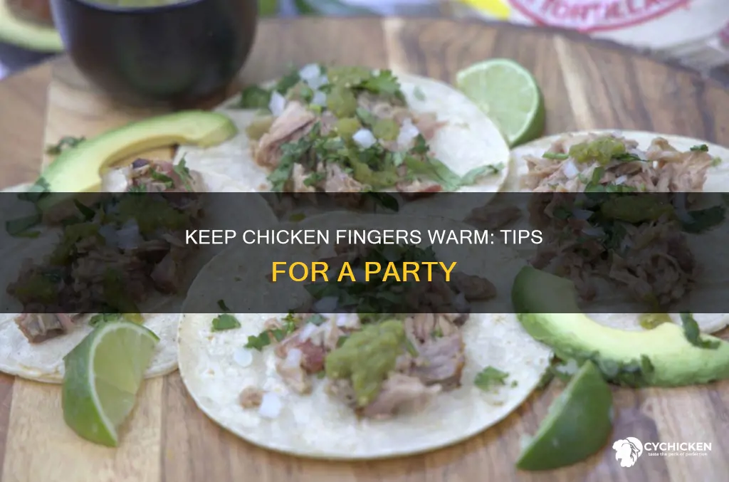 how to keep chicken fingers warm at a party