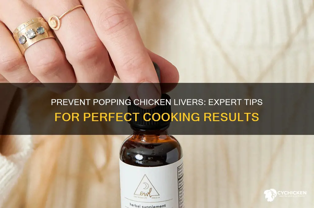 how to keep chicken livers from popping