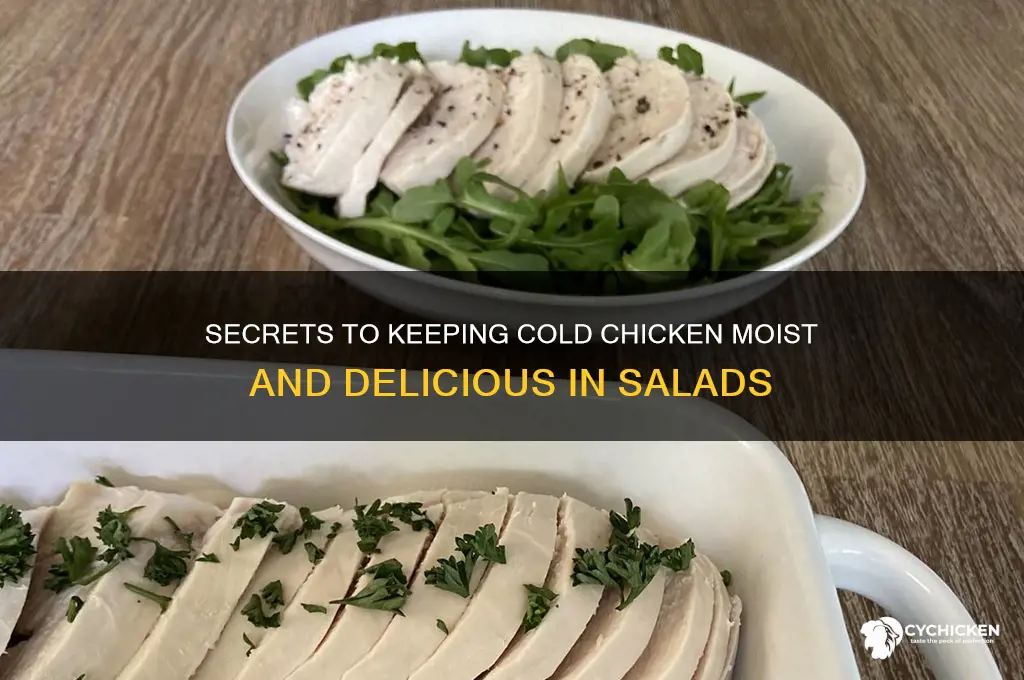 how to keep cold chicken moist for salads