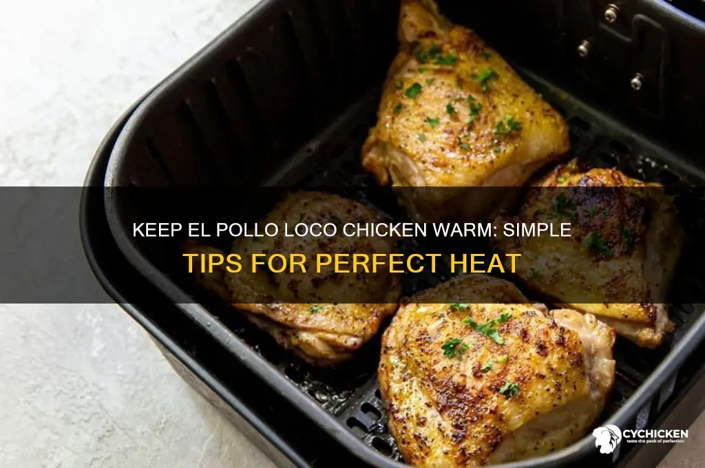how to keep el polo loco chicken warm