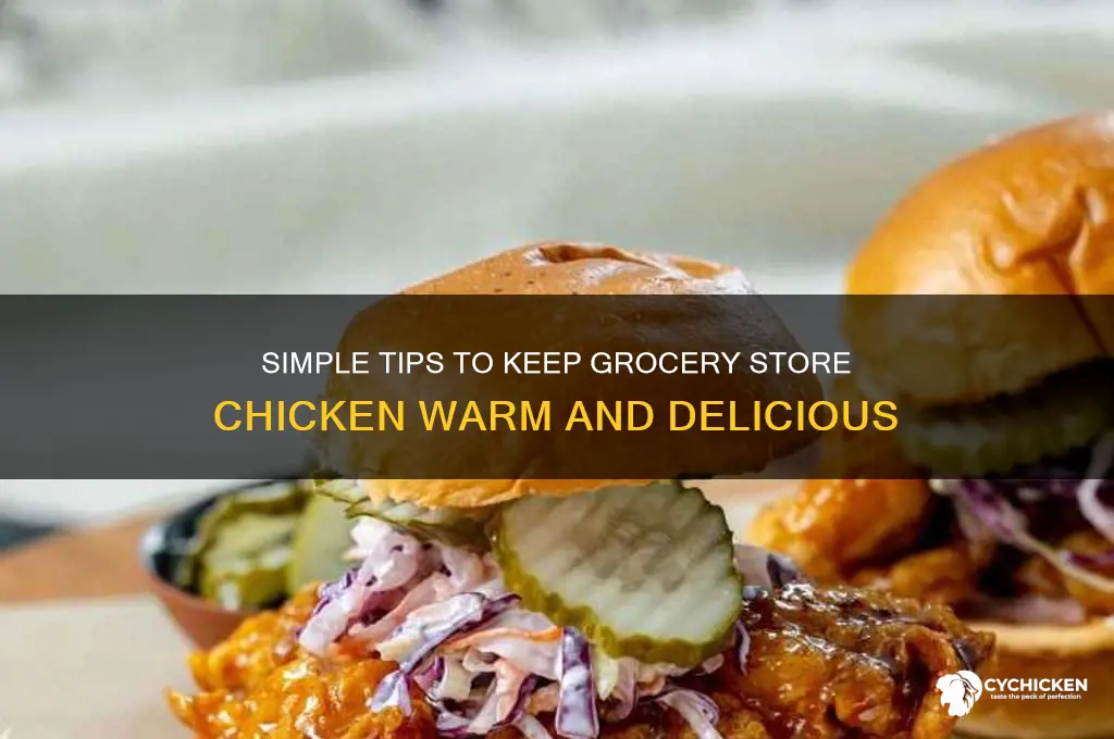 how to keep grocery store chicken warm