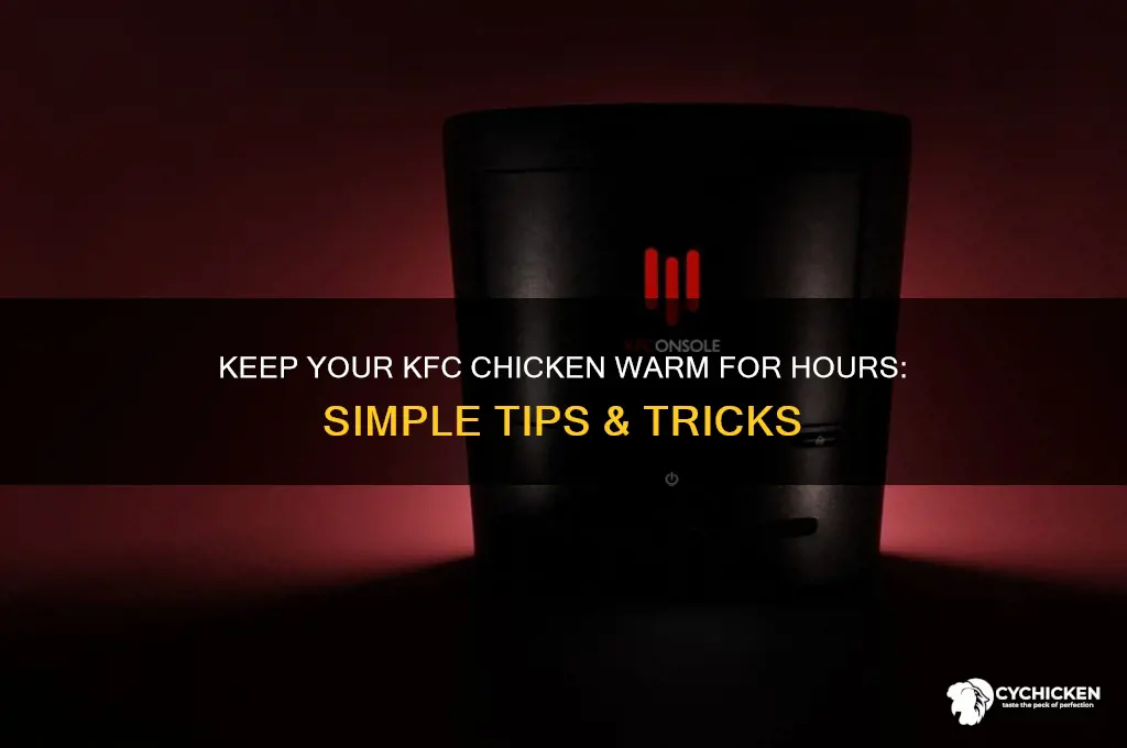 how to keep kfc chicken warmer for hours