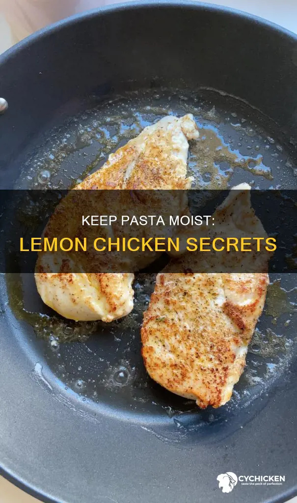 how to keep pasta moist when making lemon chicken