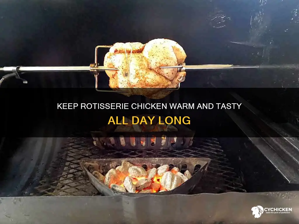 how to keep rotissare chicken warm from noon to dinnertime