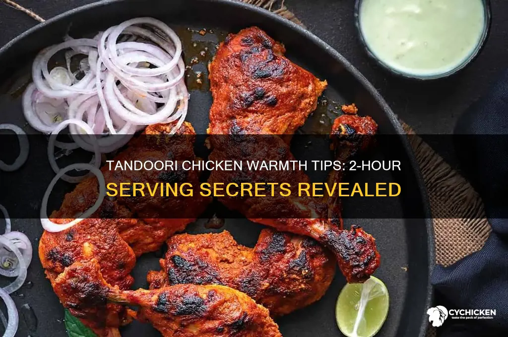 how to keep tandoori chicken warm for 2hra