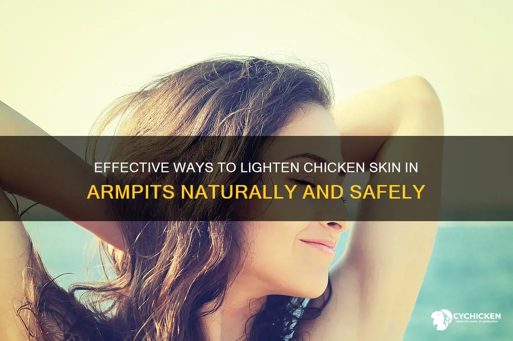 how to lighten chicken skin in armpit