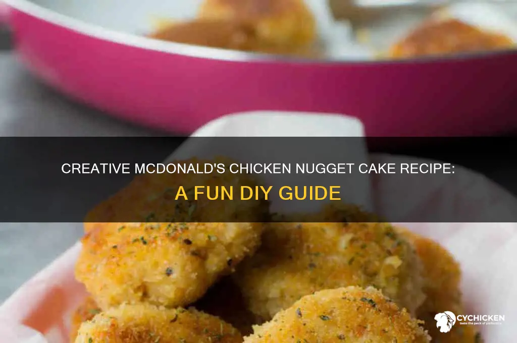 how to make a mcdonalds chicken nugget cake