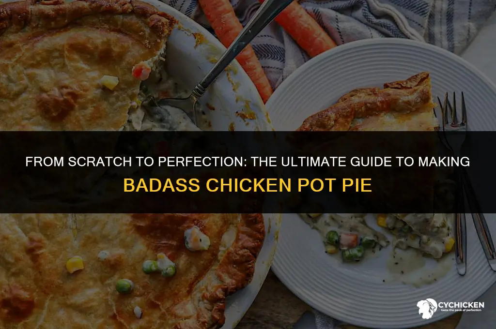 how to make bad ass chicken pot pie from scratch