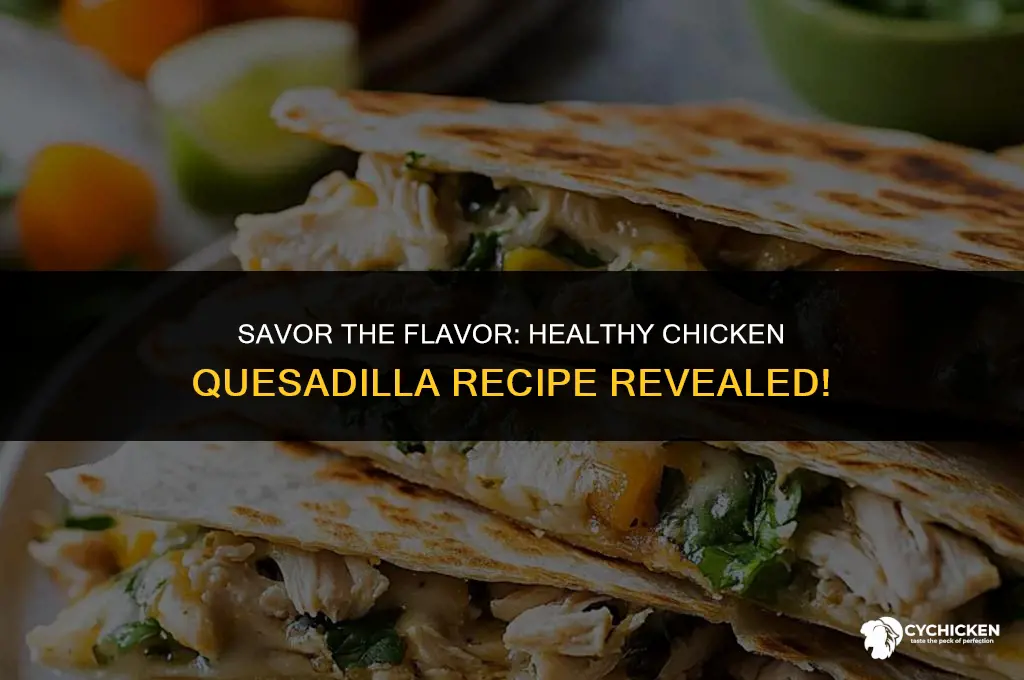 how to make healthy chicken quesadillas