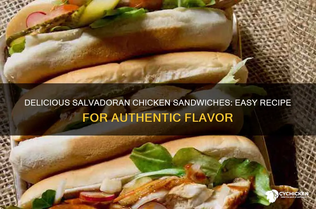 how to make salvadoran chicken sandwiches