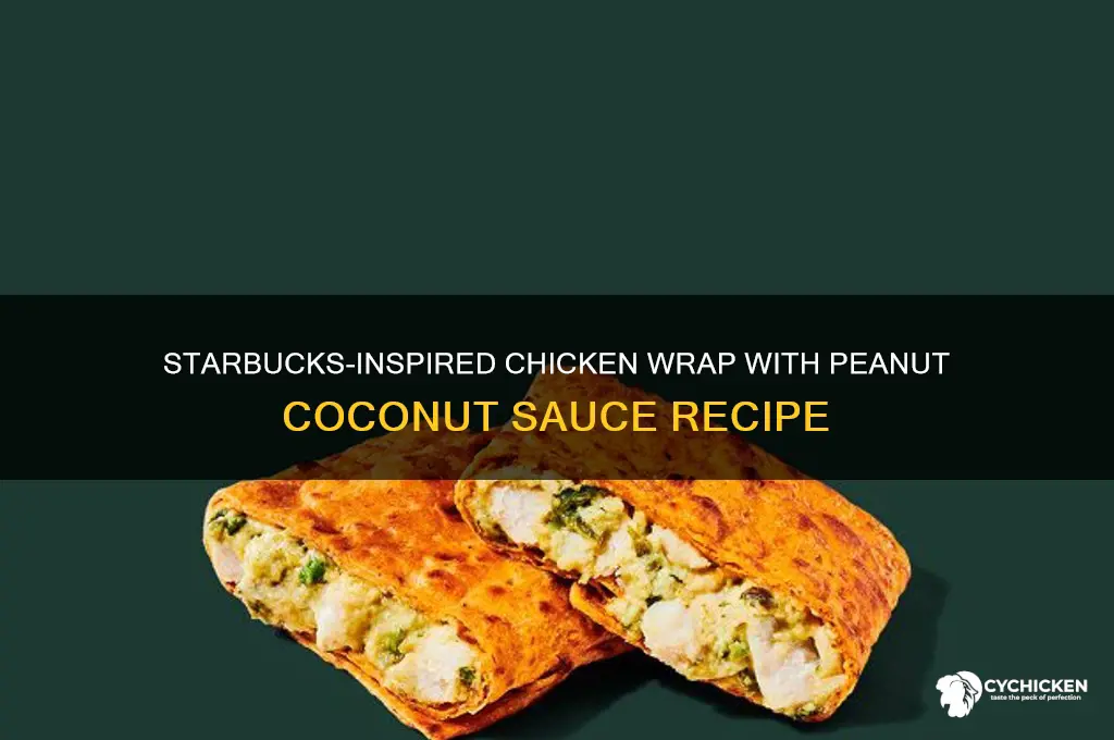 how to make starbucks chicken wrap with peanut coconut sauce