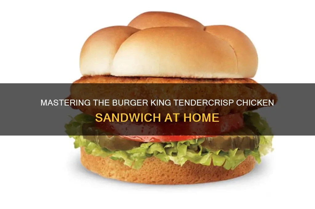 how to make the burger king tendercrisp chicken sandwich