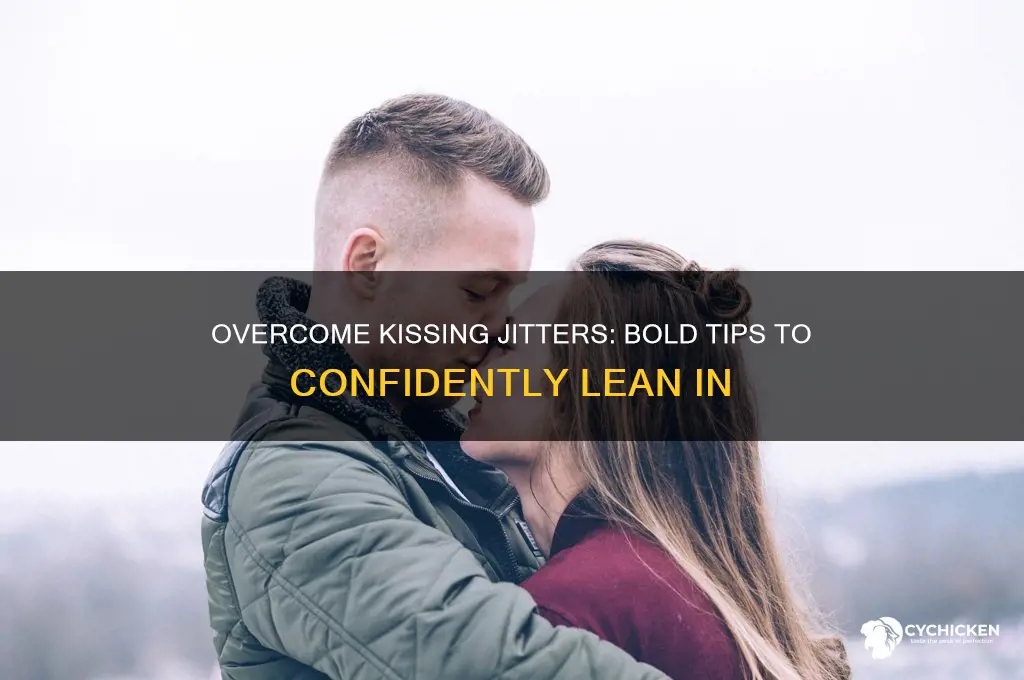 how to not chicken out of a kiss