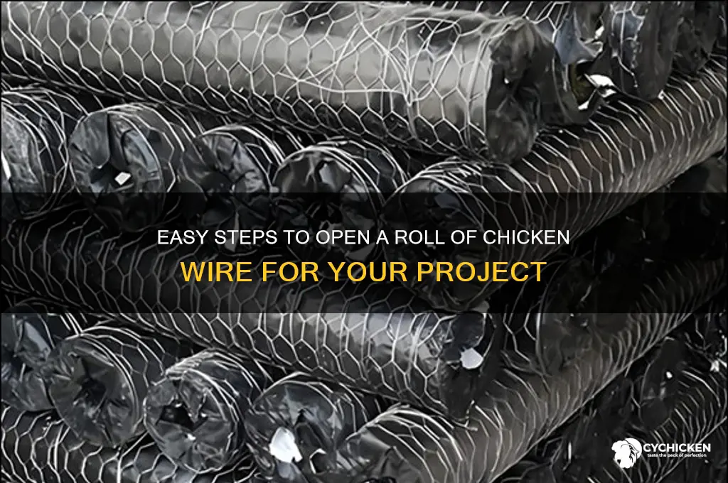 how to open a roll of chicken wire