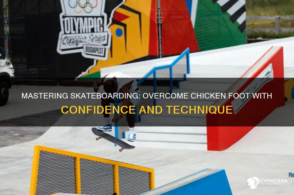 how to overcome chicken foot while skateboarding