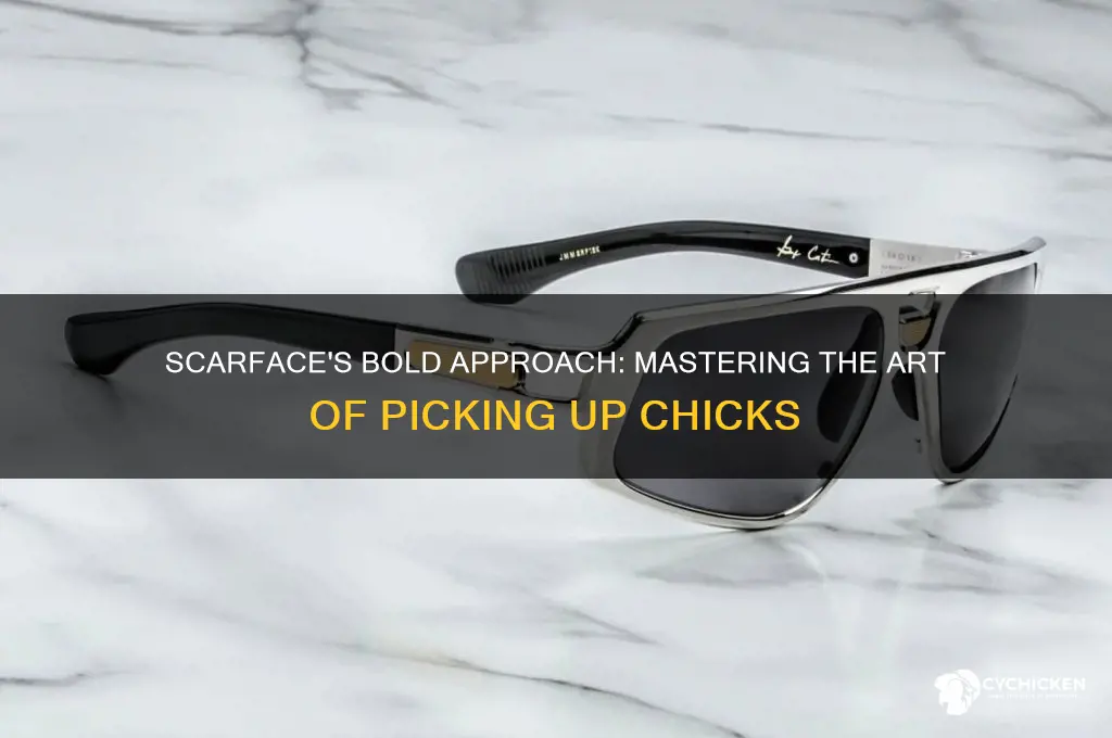 how to pick up chicks scarface style