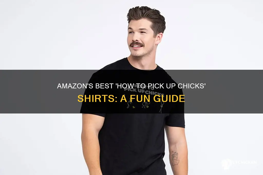 how to pick up chicks shirt amazon