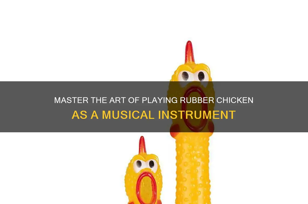 how to play rubber chicken as instrument
