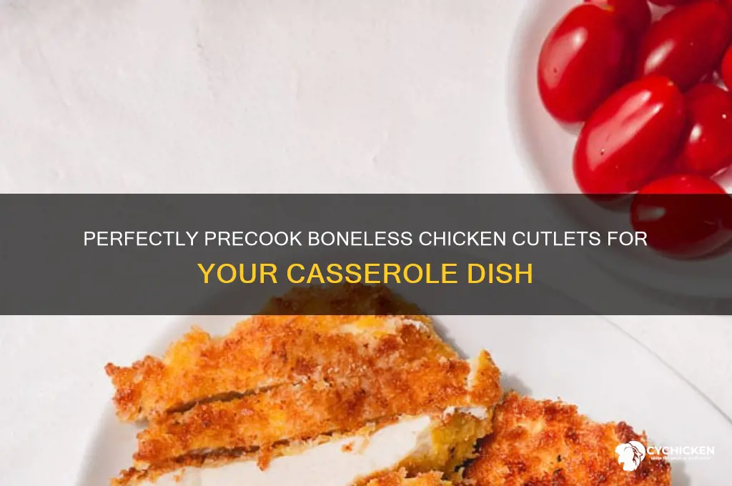 how to precook boneless chicken cutlets for casserole