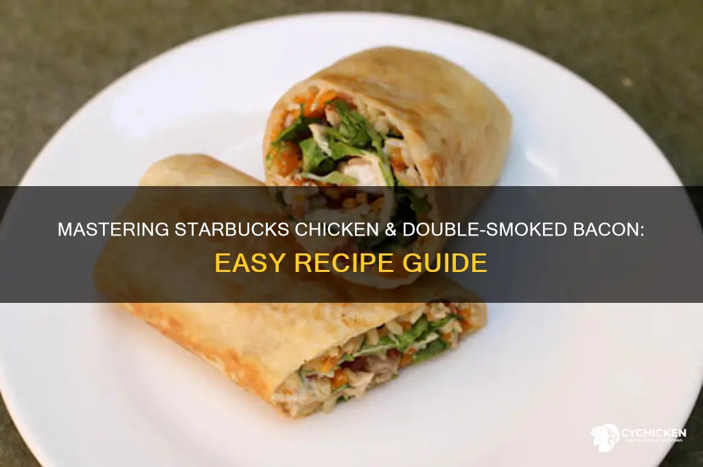 how to prepare starbucks chicken & double-smoked bacon
