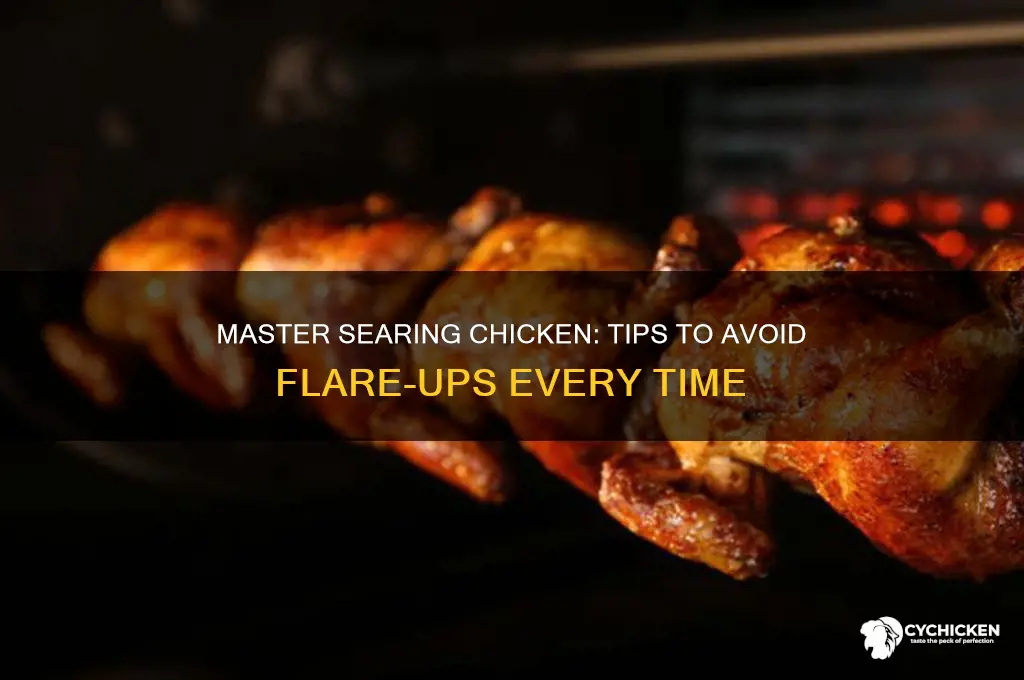 how to prevent flare ups when searing chicken