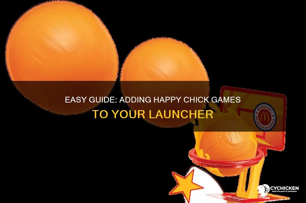 how to put happy chick games in launcher