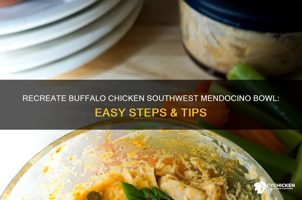 how to recreate buffalo chicken southwest mendocino bowl