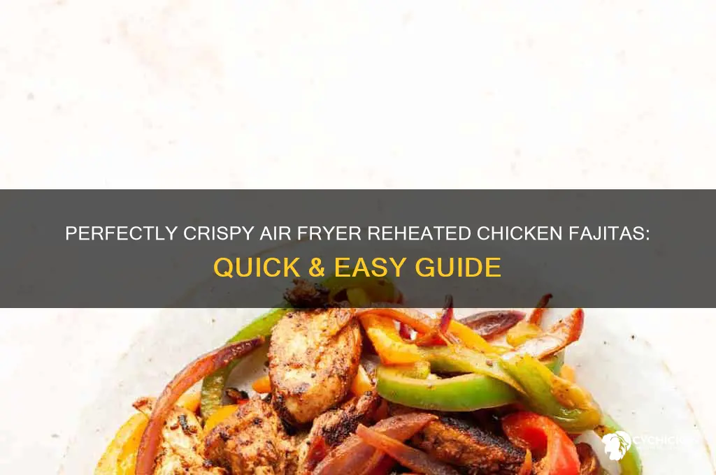 how to reheat chicken fajitas in air fryer
