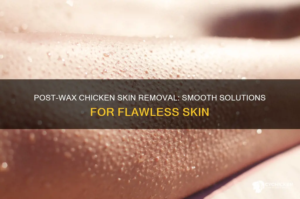 how to remove chicken skin after waxing