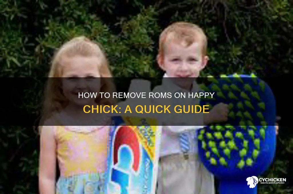 how to remove roms on happy chick
