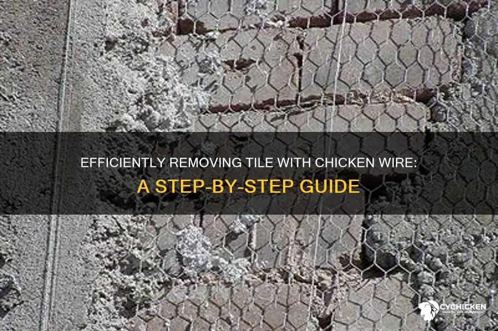 how to remove tile with chicken wire