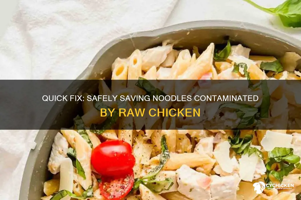 how to save noodles that touched raw chicken