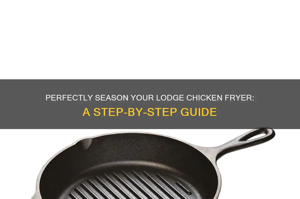 how to season a lodge chicken fryer