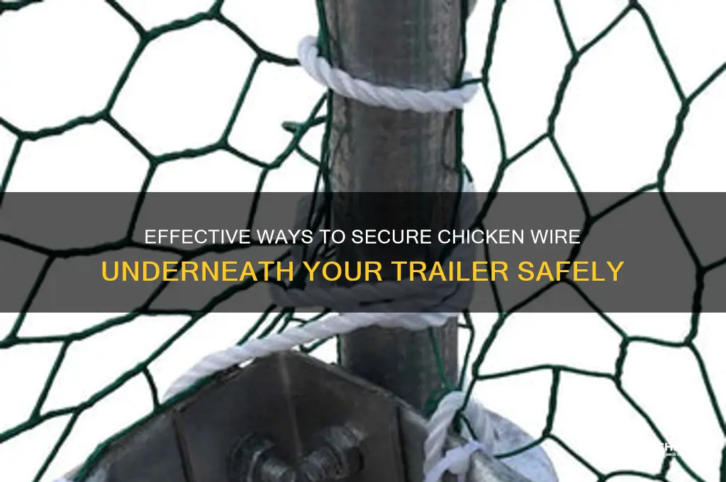 how to secure chicken wire beneath trailer