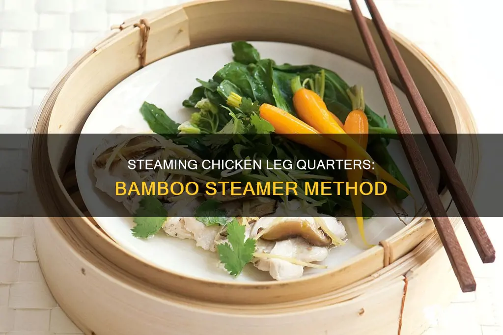 how to steam chicken leg quarters in a bamboo steamer