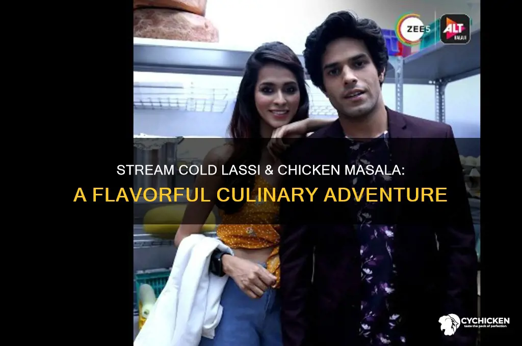how to stream cold lassi and chicken masala