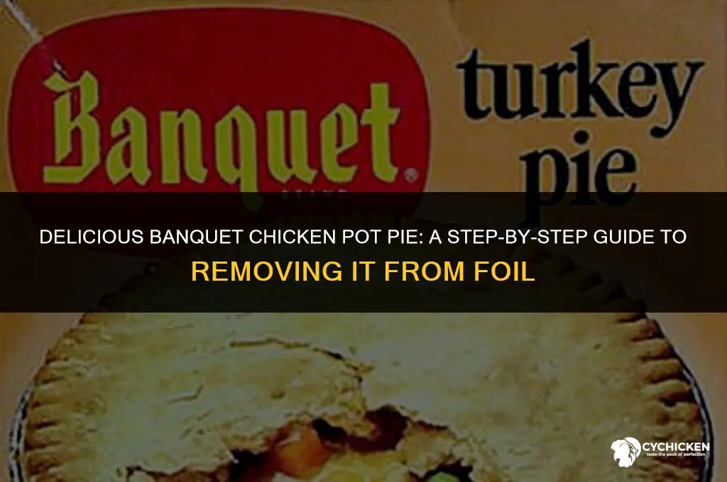 how to take banquet chicken pot pie out of foil