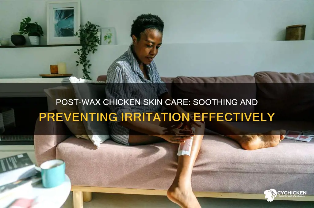 how to treat chicken skin after waxing