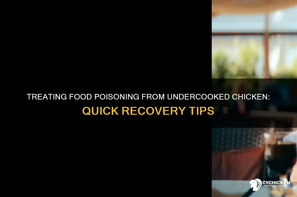 how to treat food poisoning from undercooked chicken