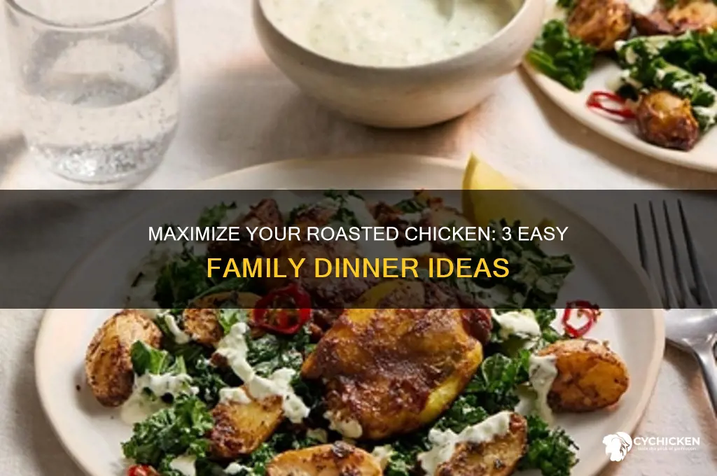 how to turn 1 roasted chicken into 3 family dinners
