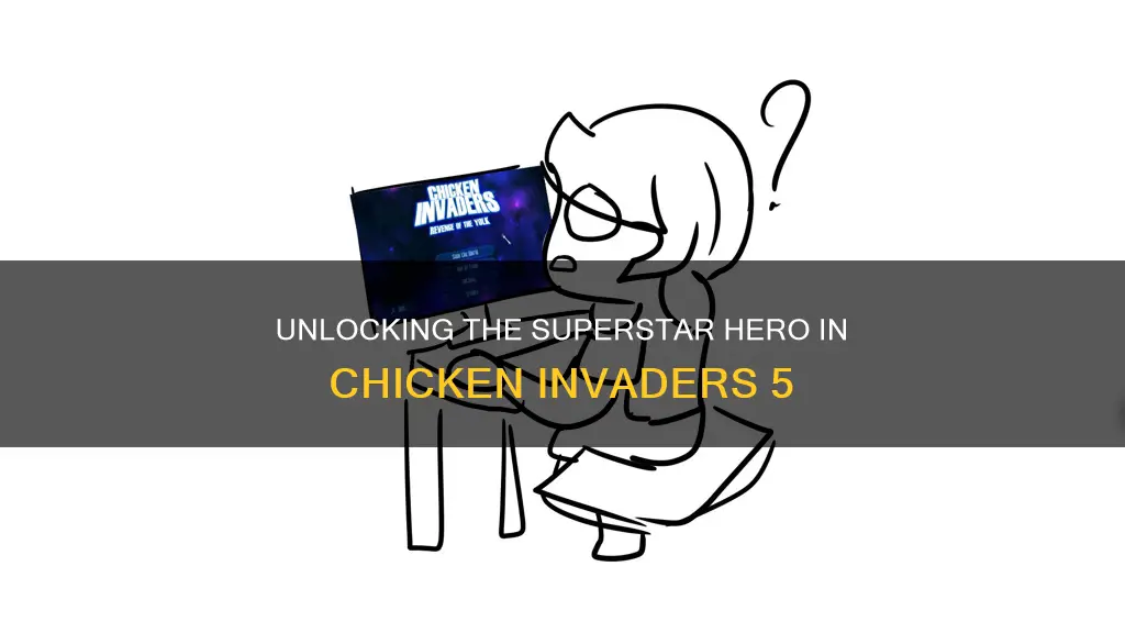 how to unlock superstar hero in chicken invaders 5