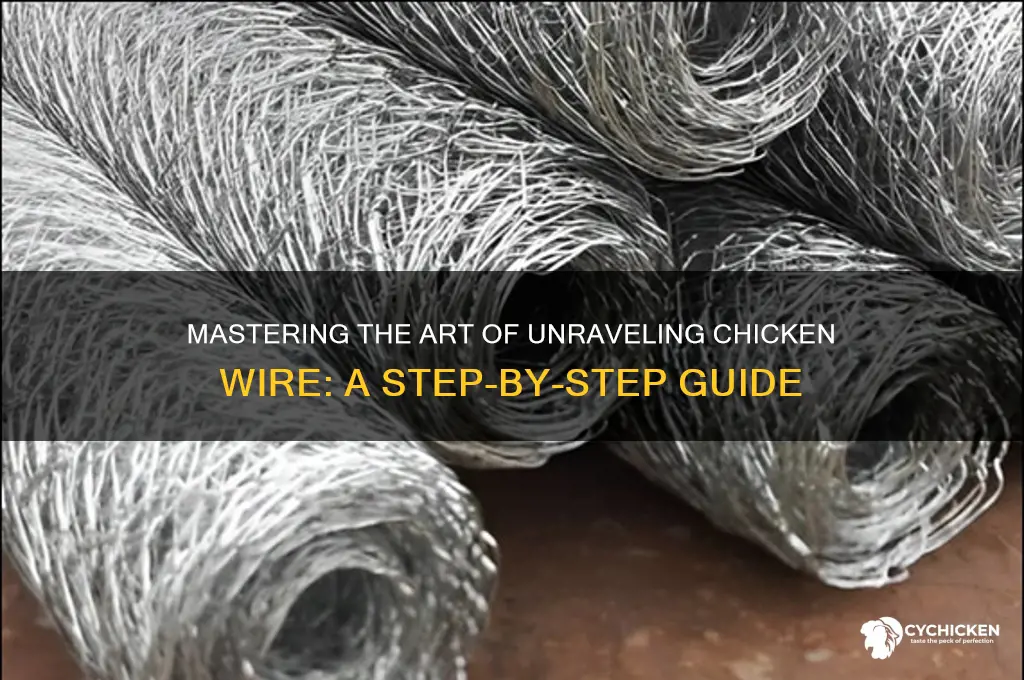 how to unravel a roll of chicken wire