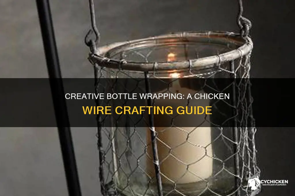 how to wrap a bottle in chicken wire