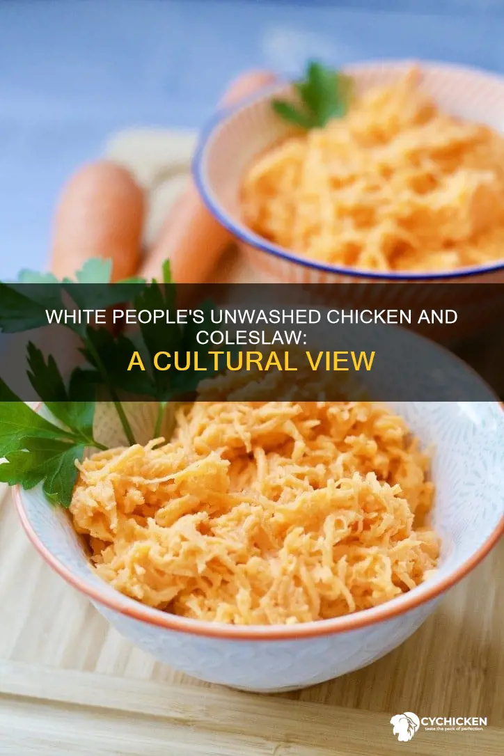 how white people look at unwashed chicken and coleslaw