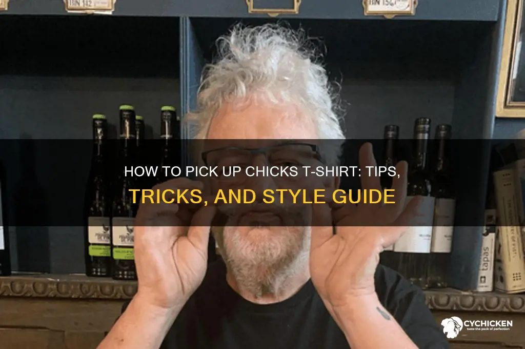 how you pick up chicks t-shirt