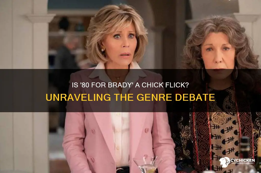 is 80 for brady a chick flick