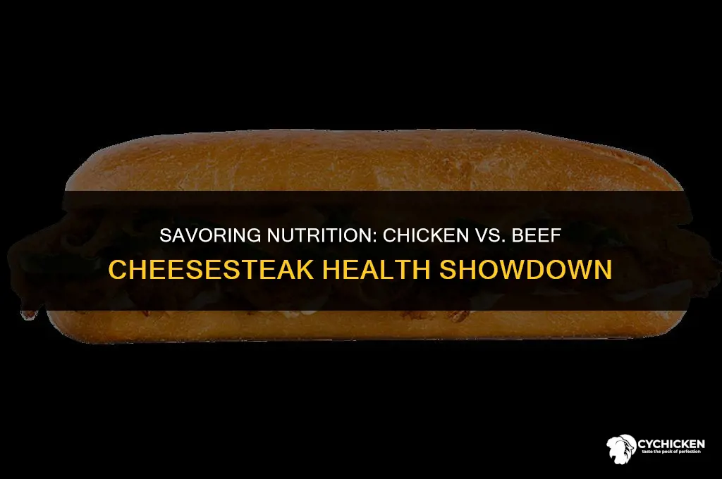 is a chicken cheesesteak healthier than a beeft cheesesteak